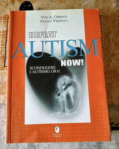 Defeat autism now!-Sconfiggere l’autismo, ora! | Vito A. Chirenti,Franco Verzella