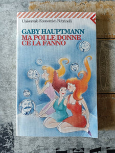 Ma poi le donne ce la fanno | Gaby Hauptmann - Feltrinelli