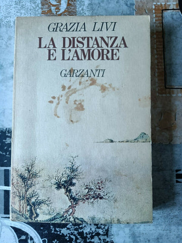La distanza e l’amore | Grazia Livi - Garzanti