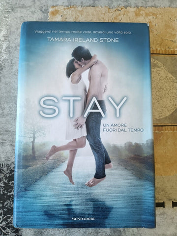 Stay. Un amore fuori dal tempo | Tamara Ireland Stone - Mondadori