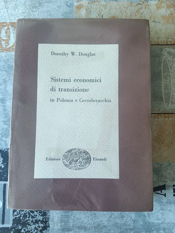 Sistemi Economici Di Transizione - In Polonia e Cecoslovacchia | Dorothy W. Douglas - Einaudi