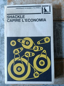 Capire l’economia | G. L.S. Shackle - Feltrinelli
