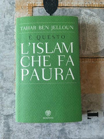 E’ questo l’Islam che fa paura | Tahar Ben Jelloun - Bompiani