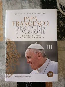 Disciplina e passione | Papa Francesco - Bompiani