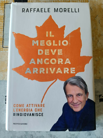 Il meglio deve ancora arrivare | Raffaele Morelli - Mondadori