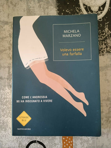 Volevo essere una farfalla. Come l’anoressia mi ha insegnato a vivere | Michela Marzano - Mondadori