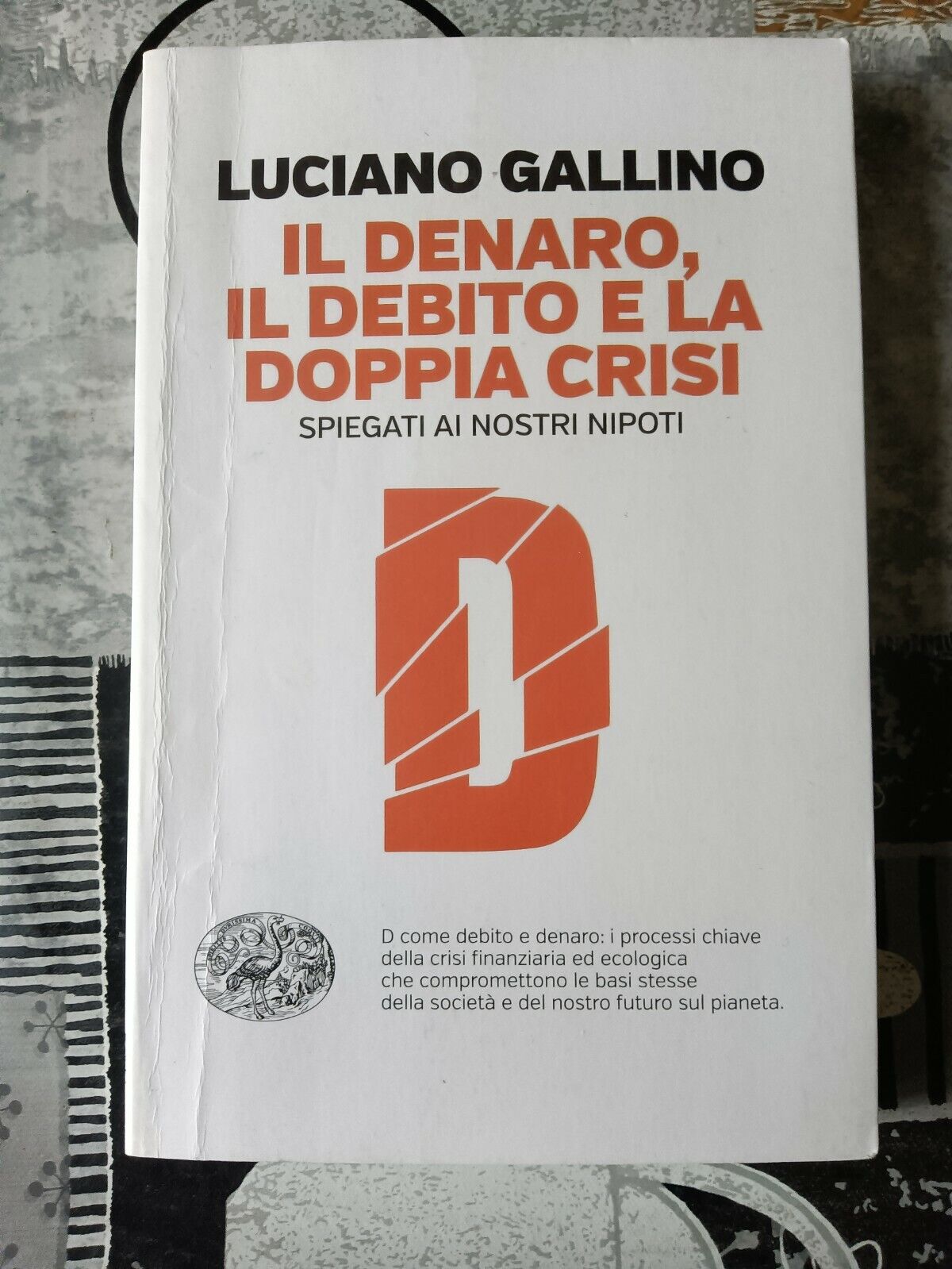 Il denaro, il debito e la doppia crisi spiegati ai nostri nipoti | Gallino Luciano - Einaudi