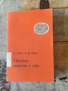 Chimica materia e vita | S.Miall-L.M.Miall - Einaudi