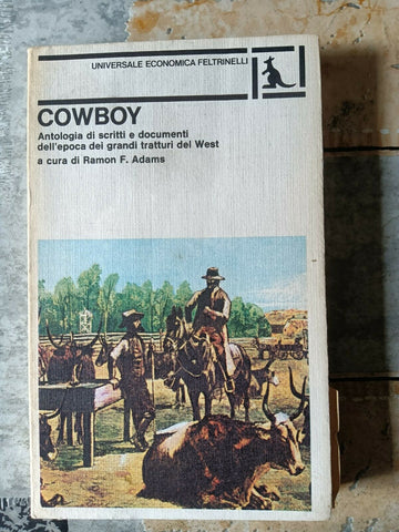 Cowboy. Antologia di scritti e documenti dell’epoca dei grandi tratturi del west | AA.VV. - Feltrinelli