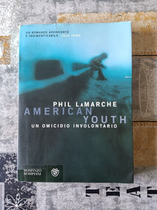 American youth. Un omicidio involontario | Phil LaMarche - Bompiani