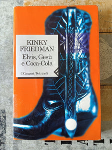 Elvis, Gesù e Coca-Cola | Kinky Friedman - Feltrinelli