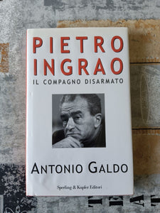 Pietro Ingrao il compagno disarmato | Antonio Galdo