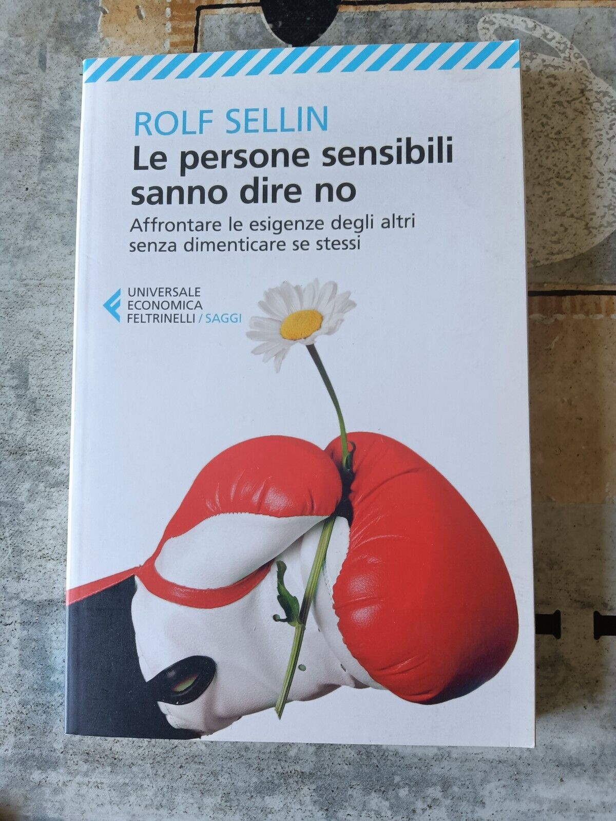 Le persone sensibili sanno dire di no. Affrontare le esigenze degli altri senza dimenticare se stessi  | Rolf Sellin - Feltrinelli
