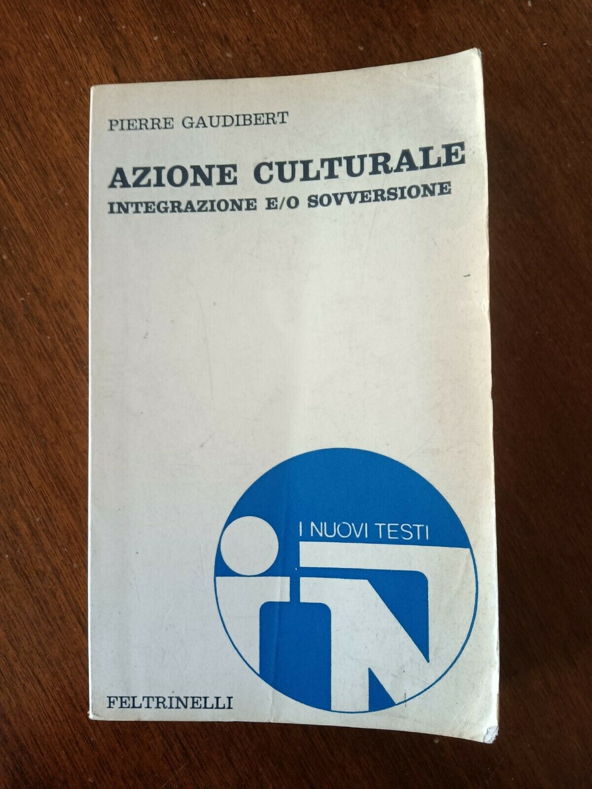 Azione culturale. Integrazione e-o sovversione | Pierre Gaudibert - Feltrinelli