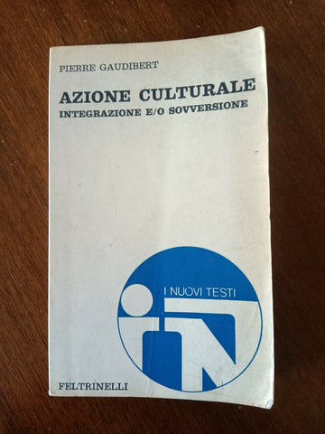 Azione culturale. Integrazione e-o sovversione | Pierre Gaudibert - Feltrinelli