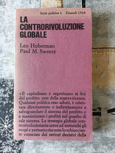 La controrivoluzione globale. La politica degli Stati Uniti dal 1963 al 1968 | Leo Huberman; Paul M. Sweezy - Einaudi