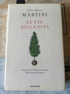 Le età della vita - Una guida dall’alba al tramonto dell’avventura umana | Carlo Maria Martini - Mondadori