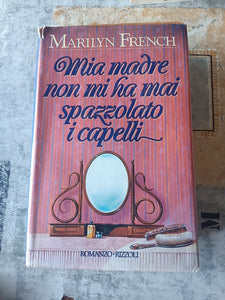 Mia madre non mi ha mai spazzolato i capelli | Marilyn French - Rizzoli