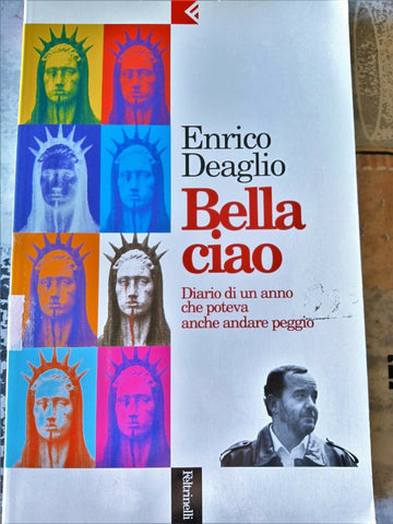 Bella ciao. Diario di un anno che poteva andare peggio | Deaglio Enrico - Feltrinelli