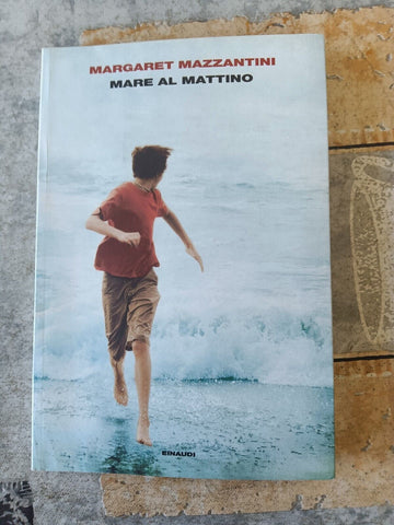 MARE AL MATTINO | Margaret Mazzantini - Einaudi