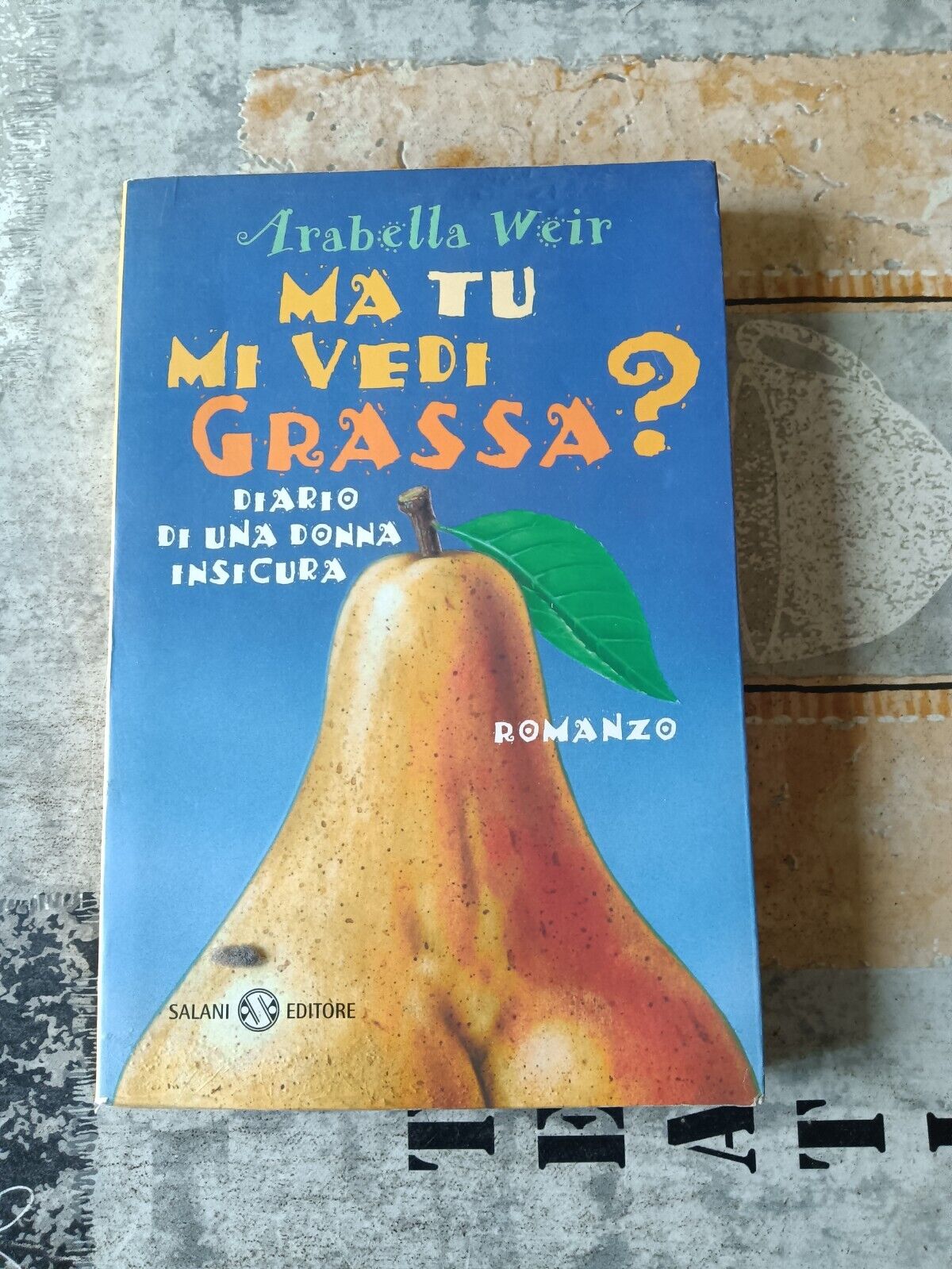 Ma tu mi vedi grassa? Diario di una donna insicura | Arabella Weir