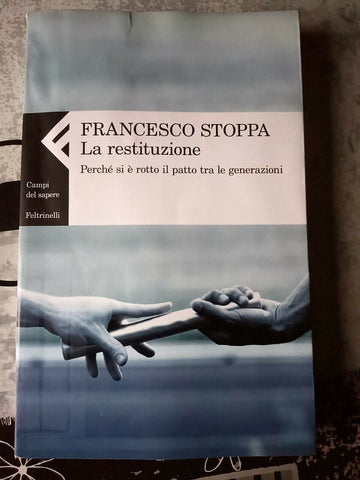 La restituzione perché si è rotto il patto tra le generazioni | Francesco Stoppa - Feltrinelli