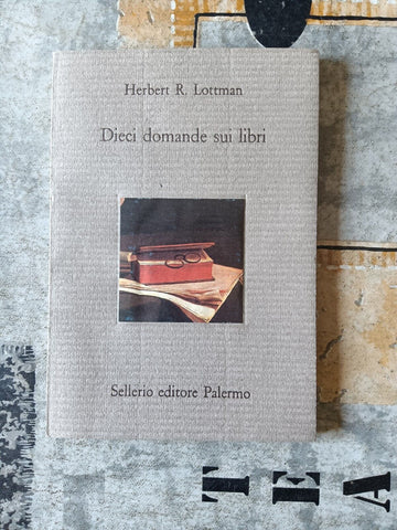 Dieci domande sui libri | Herbert R. Lottman - Sellerio