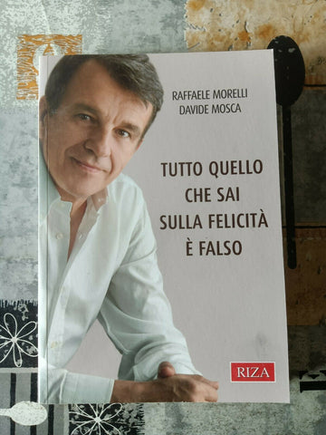 Tutto quello che sai sulla felicità è falso | Raffaele Morelli