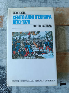 Cento anni d’Europa (1870-1970) | James Joll - Laterza