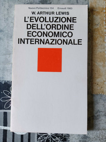 L’evoluzione dell’ordine economico internazionale | W. Arthur Lewis - Einaudi