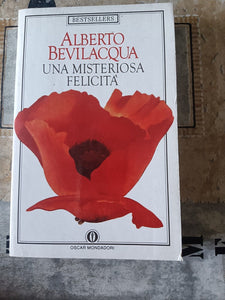 Una misteriosa felicità | Alberto Bevilacqua - Mondadori