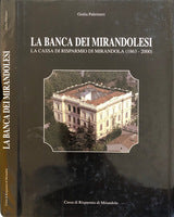 La banca dei Mirandolesi - La cassa di risparmio di Mirandola (1863-2000) | Giulia Paltrinieri